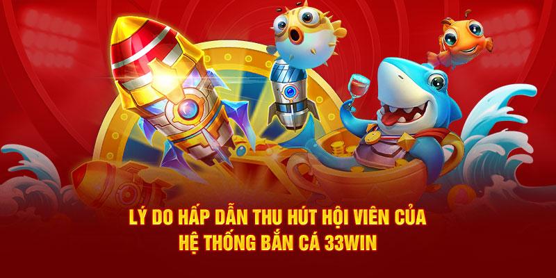 Ưu điểm nổi bật của Bắn cá 33Win