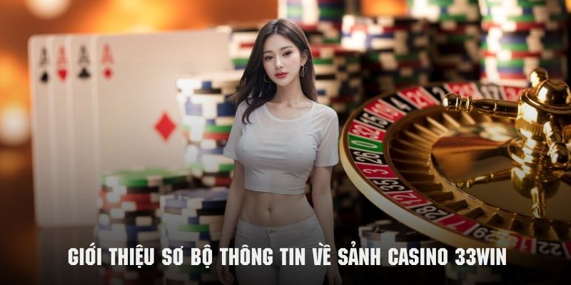 Casino 33WIN sảnh game hấp dẫn nên trải nghiệm năm 2025 