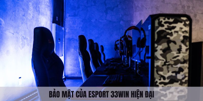 Bảo mật của Esport 33win hiện đại