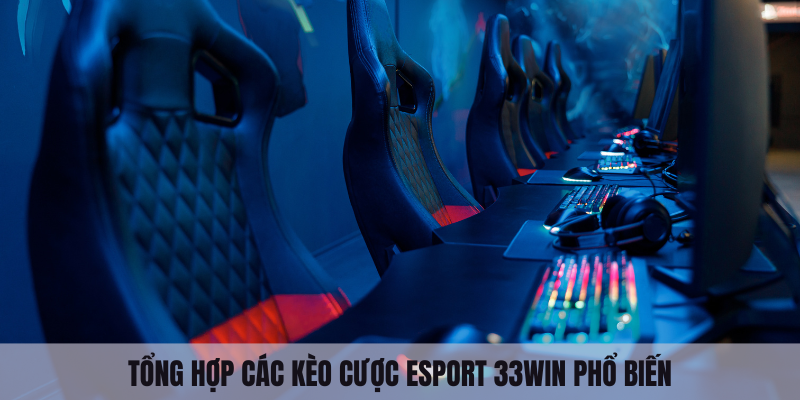 Kèo cược Esport 33win phổ biến