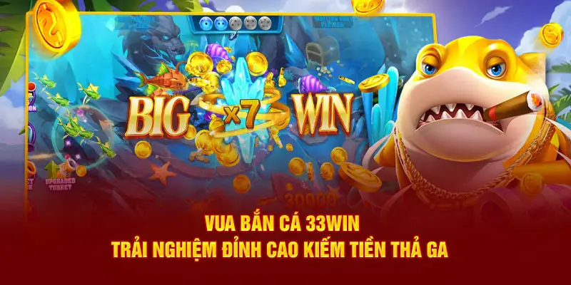 Giới thiệu 33WIN cung cấp chuyên mục bắn cá chất lượng