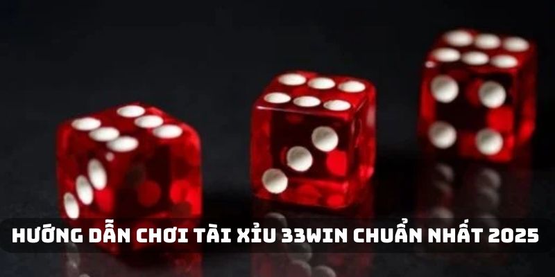 Hướng dẫn tham gia tài xỉu 33win