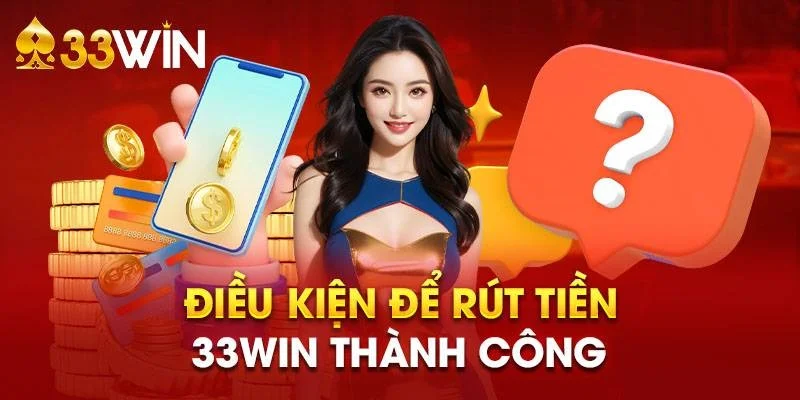 Điều kiện rút tiền 33win