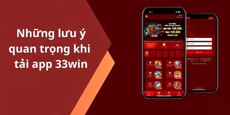 Các chú ý khi thực hiện thao tác tải app 33win