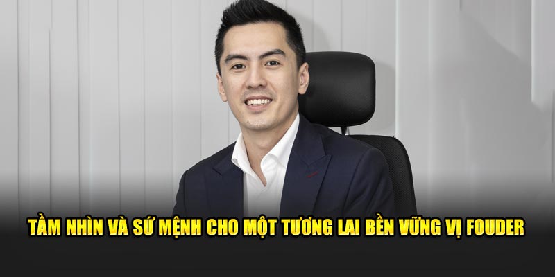 Tầm nhìn và sứ mệnh cho một tương lai bền vững vị founder