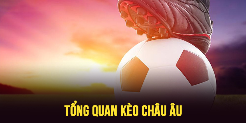 Tổng quan kèo châu Âu